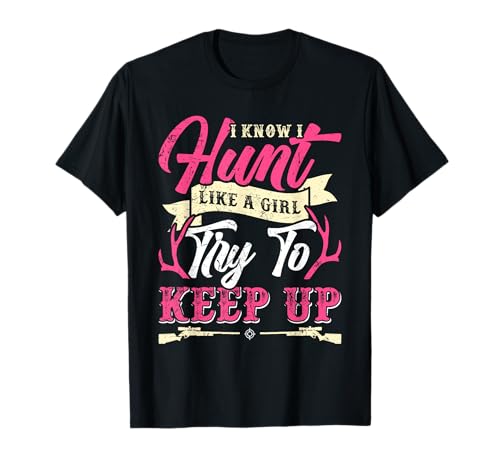 Hunt Like a Girl Try to Keep Up Jägerinnen Shirt Frauen T-Shirt Hunt Like a Girl Try to Keep Up Jägerinnen Shirt Frauen T-Shirt von Jäger Geschenk jagen Jägerin Jagd TShirt Frauen