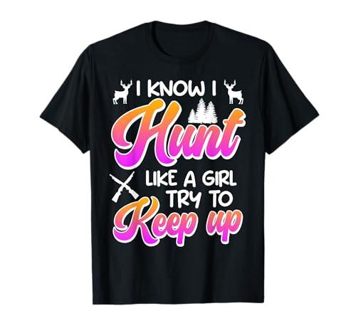 Jägerin I Hunt Like a Girl Try to Keep Up Jagd Frauen T-Shirt Jägerin I Hunt Like a Girl Try to Keep Up Jagd Frauen T-Shirt von Jäger Geschenk jagen Jägerin Jagd TShirt Frauen