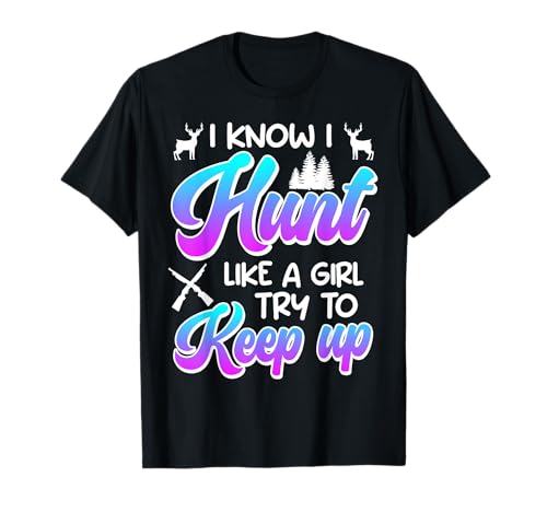 Jägerin I Hunt Like a Girl Try to Keep Up Jagd Frauen T-Shirt Jägerin I Hunt Like a Girl Try to Keep Up Jagd Frauen T-Shirt von Jäger Geschenk jagen Jägerin Jagd TShirt Frauen