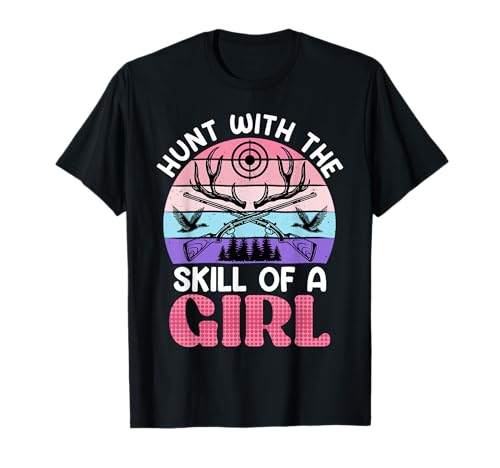 Jägerinnen Hunt with the Skill of a Girl Jagd Jägerin T-Shirt Jägerinnen Hunt with the Skill of a Girl Jagd Jägerin T-Shirt von Jäger Geschenk jagen Jägerin Jagd TShirt Frauen