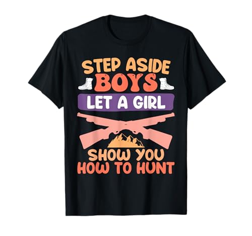 Jagd Damen Step Aside Boys Let a Girl Show You How to Hunt T-Shirt von Jäger Geschenk jagen Jägerin Jagd TShirt Frauen