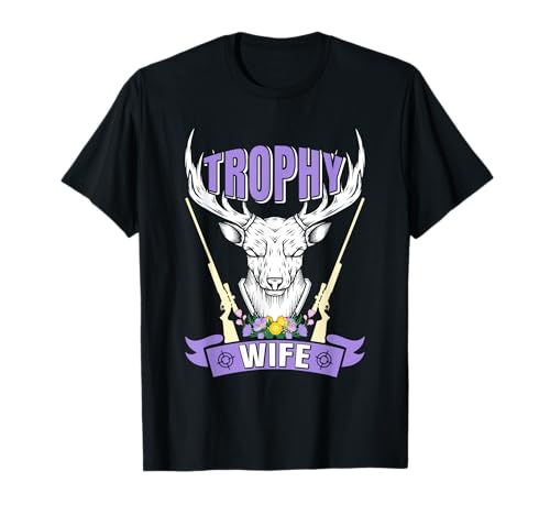 Jagd Trophäen Jägerin Trophy Wife Jägerinnen Frauen T-Shirt Jagd Trophäen Jägerin Trophy Wife Jägerinnen Frauen T-Shirt von Jäger Geschenk jagen Jägerin Jagd TShirt Frauen