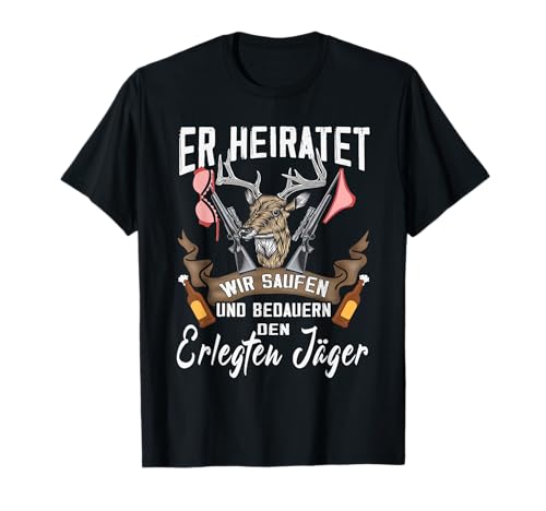 Jäger Er heiratet wir saufen JGA Männer Junggesellenabschied T-Shirt Jäger Er heiratet wir saufen JGA Männer Junggesellenabschied T-Shirt von Jagdbekleidung Team Bräutigam & Jäger Outfit JGA