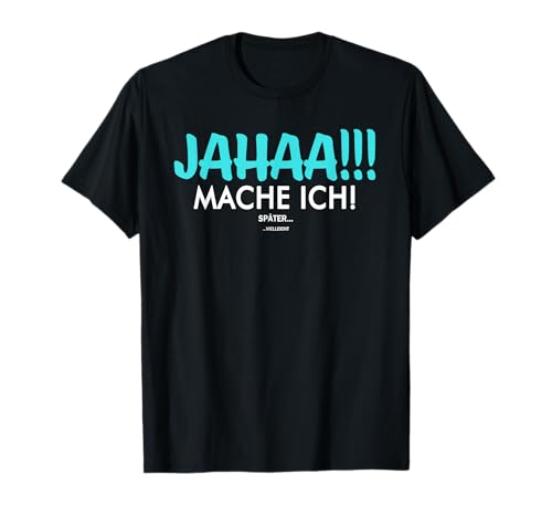 Jahaa Mach Ich Später vielleicht Spruch Damen Herren T-Shirt Jahaa Mach Ich Später vielleicht Spruch Damen Herren T-Shirt von Jahaa Mach Ich Später vielleicht Spruch Geschenk
