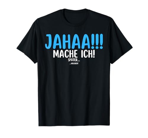 Jahaa Mach Ich Später vielleicht Spruch Damen Herren T-Shirt Jahaa Mach Ich Später vielleicht Spruch Damen Herren T-Shirt von Jahaa Mach Ich Später vielleicht Spruch Geschenk