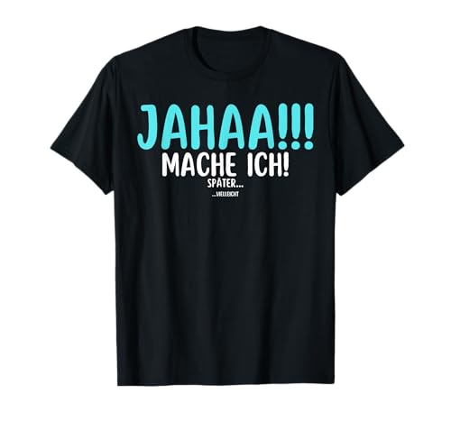 Jahaa Mach Ich später vielleicht Slogan Damen Herren T-Shirt Jahaa Mach Ich später vielleicht Slogan Damen Herren T-Shirt von Jahaa Mach Ich Später vielleicht Spruch Geschenk