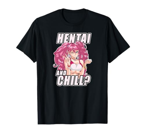 Hentai and Chill T-Shirt I Japan Mädchen Anime Otaku Waifu T-Shirt von Japanisches Sexy Manga Girl Shirt