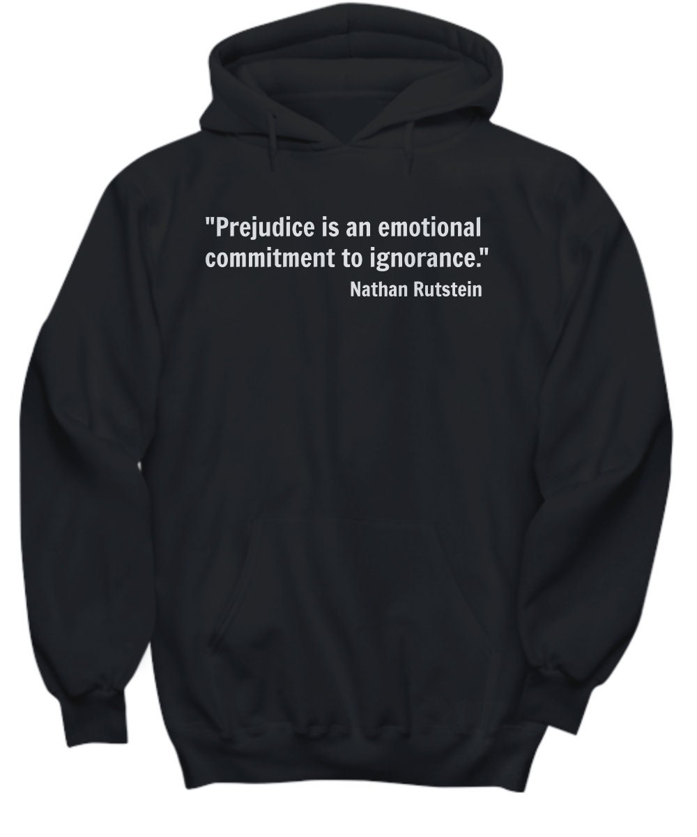 Hoodie Zitat, Vorurteil Ist Ein Emotionales Engagement Für Unwissenheit. Nathan Rutstein Schwarz, Navy, Weiß, Grau Social Justice von JaysFunCreations
