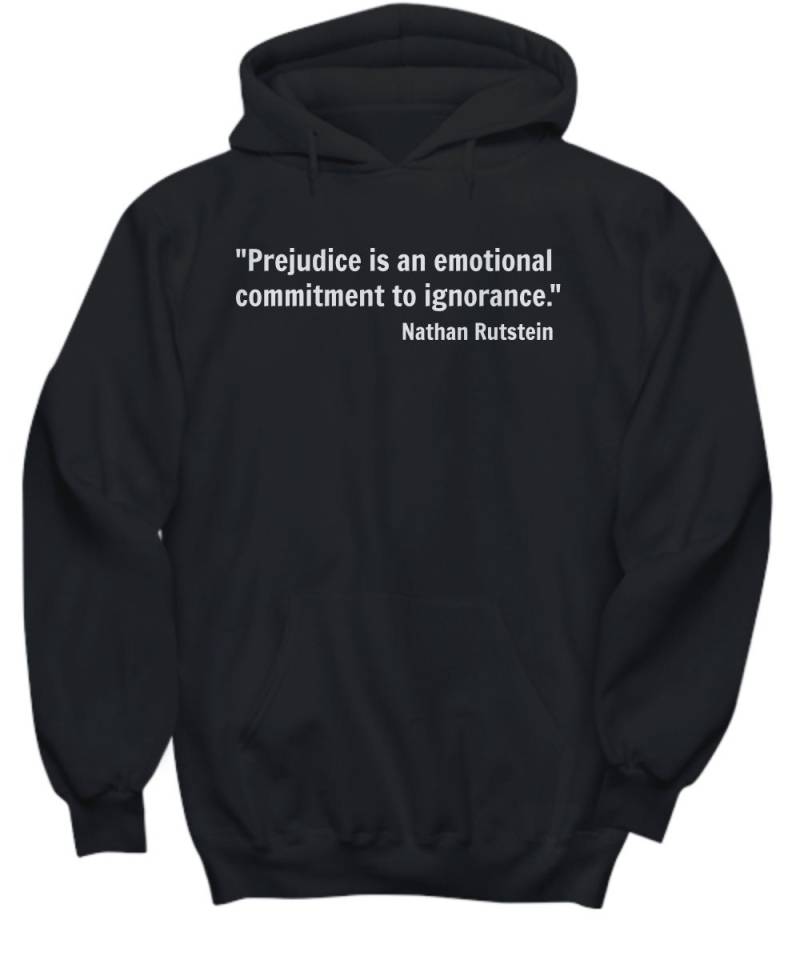Hoodie Zitat, Vorurteil Ist Ein Emotionales Engagement Für Unwissenheit. Nathan Rutstein Schwarz, Navy, Weiß, Grau Social Justice von JaysFunCreations