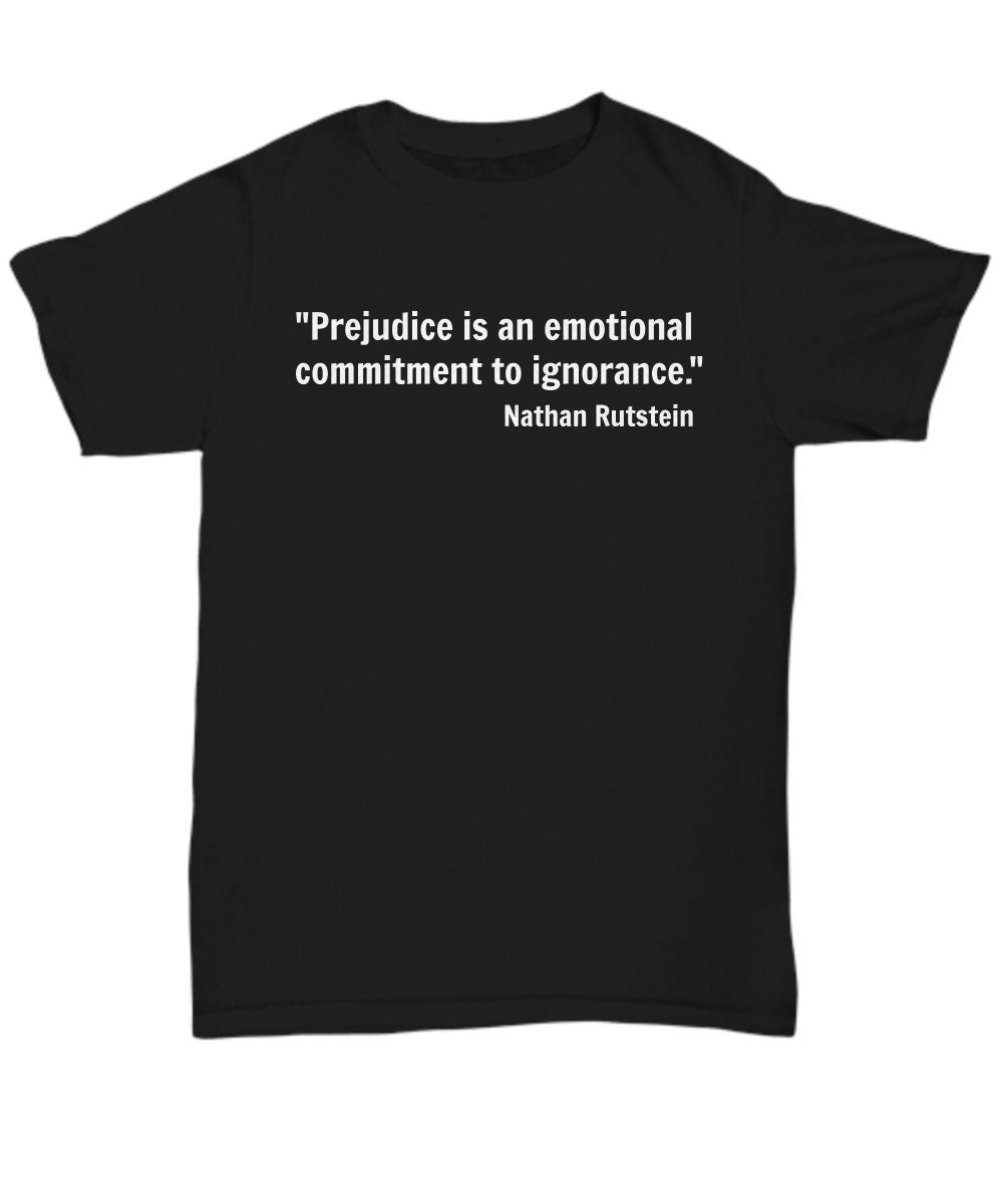 Vorurteil Ist Ein Emotionales Engagement Zur Unwissenheit. Zitat Nathan Rutstein T-Shirt, Tshirt von JaysFunCreations