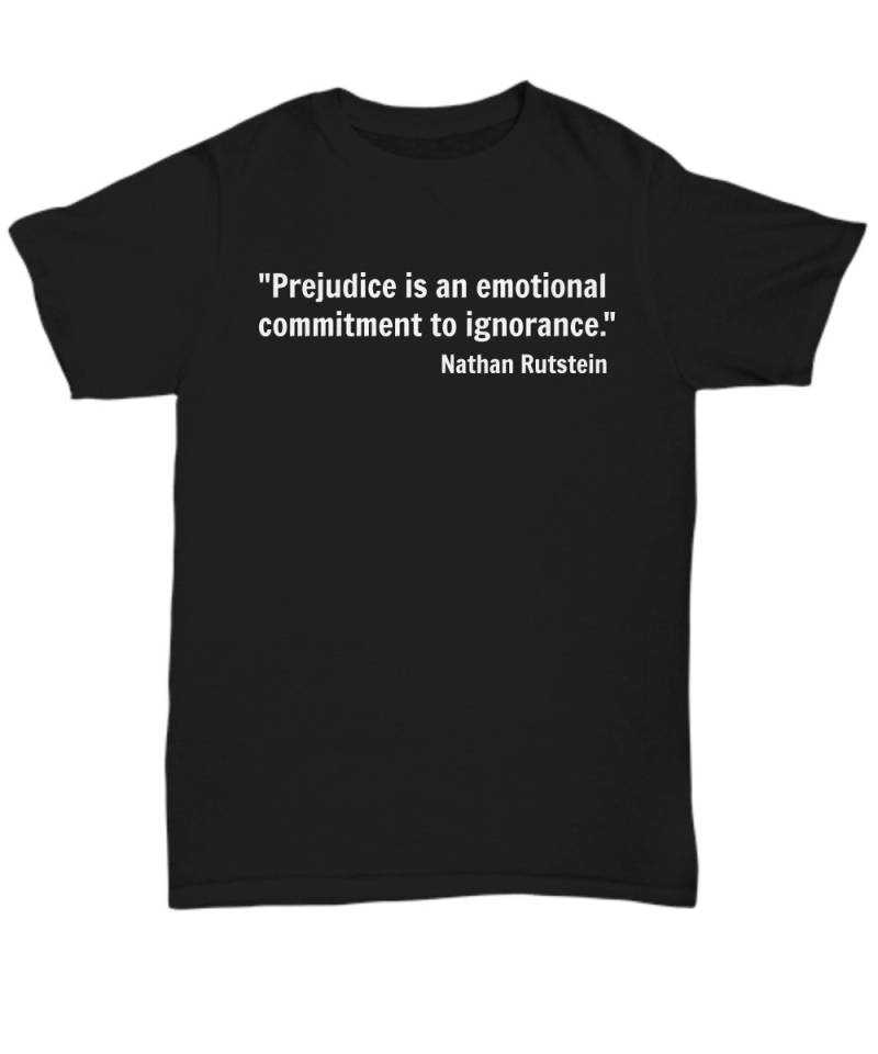 Vorurteil Ist Ein Emotionales Engagement Zur Unwissenheit. Zitat Nathan Rutstein T-Shirt, Tshirt Vorurteil Ist Ein Emotionales Engagement Zur Unwissenheit. Zitat Nathan Rutstein T-Shirt, Tshirt von JaysFunCreations