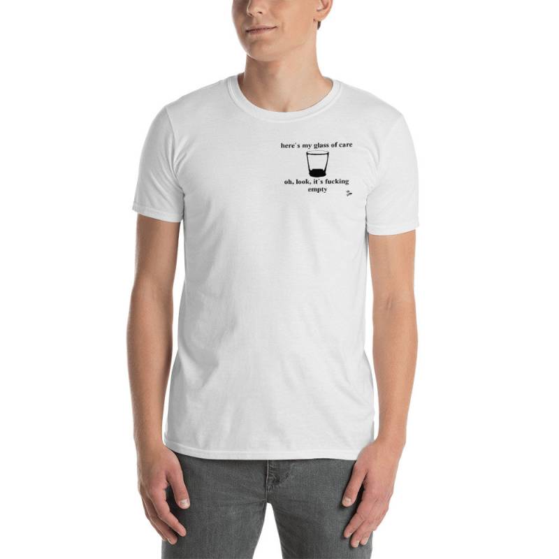 Here Is My Glass Of Care -Oh Look It S Empty Unisex T-Shirt von JeanOlivierDesigns