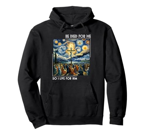 Jesus ist für Mich gestorben Jetzt lebe ich für ihn Sternennachtstil Pullover Hoodie Jesus ist für Mich gestorben Jetzt lebe ich für ihn Sternennachtstil Pullover Hoodie von Jesus Died For Me Men Women Starry Night VanGogh