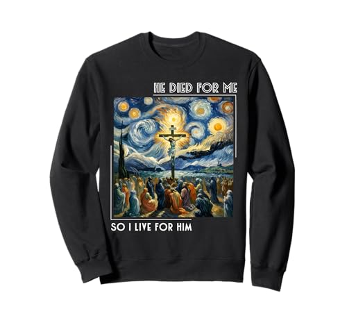 Jesus ist für Mich gestorben Jetzt lebe ich für ihn Sternennachtstil Sweatshirt Jesus ist für Mich gestorben Jetzt lebe ich für ihn Sternennachtstil Sweatshirt von Jesus Died For Me Men Women Starry Night VanGogh