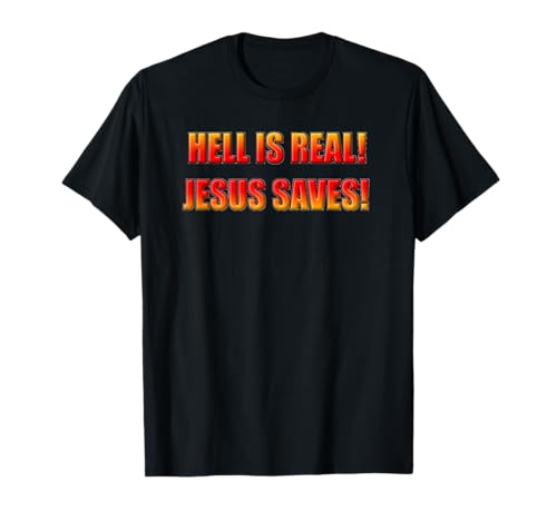 Hell Is Real Jesus Saves Damen Herren Christentum Neuheit T-Shirt Hell Is Real Jesus Saves Damen Herren Christentum Neuheit T-Shirt von Jesus God Holy Spirit Christianity Designs