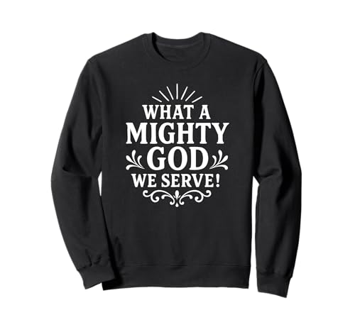 What a Mighty God We Serve Christians Men Women Jesus is God Sweatshirt What a Mighty God We Serve Christians Men Women Jesus is God Sweatshirt von Jesus is God Store