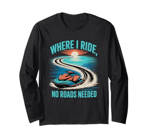 Wo ich fahre, braucht Man Keine Straßen Jetski Sommer Langarmshirt von Jet Ski Summer Water Sports Lifestyle