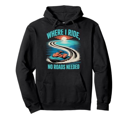 Wo ich fahre, braucht Man Keine Straßen Jetski Sommer Pullover Hoodie von Jet Ski Summer Water Sports Lifestyle
