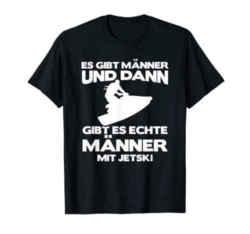Es Gibt Männer Und Dann Gibt Es Echte Männer Mit Jetski T-Shirt Es Gibt Männer Und Dann Gibt Es Echte Männer Mit Jetski T-Shirt von Jetski Geschenkidee Jetski-Fahrer Wassermotorrad