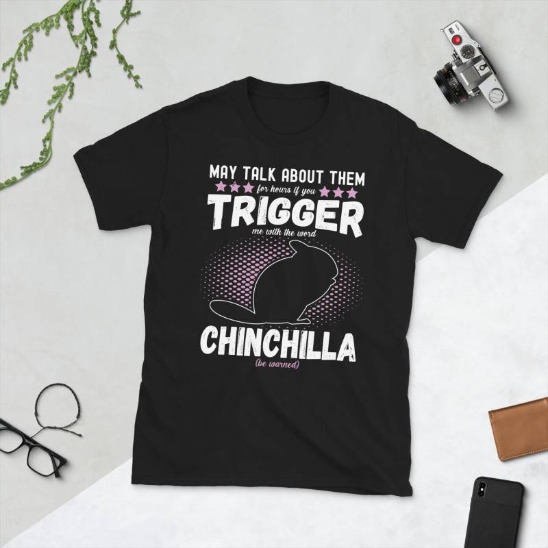 Chinchilla Spruch Unisex-T-Shirt | "May Talk About Them For Hours If You Trigger Me With The Word | Be Warned" Chinchillas von Jimbeels