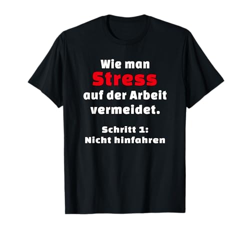 Wie man Stress auf der Arbeit vermeidet - Arbeit fun Spruch T-Shirt Wie man Stress auf der Arbeit vermeidet - Arbeit fun Spruch T-Shirt von Job Chef witzige lustige Sprüche Statement Zitat