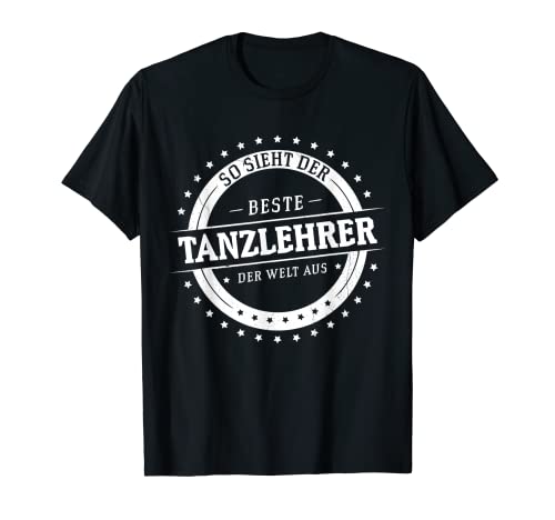 Herren Bester Tanzlehrer der Welt ! Sport Tänzer T-Shirt Herren Bester Tanzlehrer der Welt ! Sport Tänzer T-Shirt von Job Spruch als Idee für Tanzlehrer