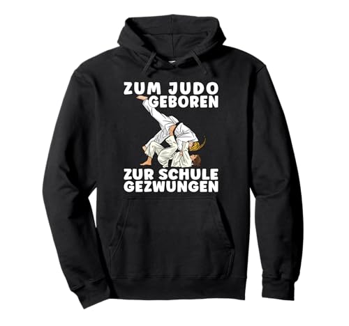 Spruch ZUM JUDO GEBOREN ZUR SCHULE GEZWUNGEN - Mädchen Judo Pullover Hoodie von Judo Geschenkideen für Frauen und Judo Kinder