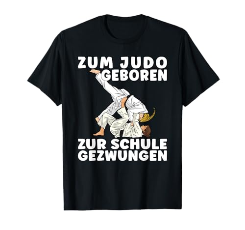 Spruch ZUM JUDO GEBOREN ZUR SCHULE GEZWUNGEN - Mädchen Judo T-Shirt von Judo Geschenkideen für Frauen und Judo Kinder
