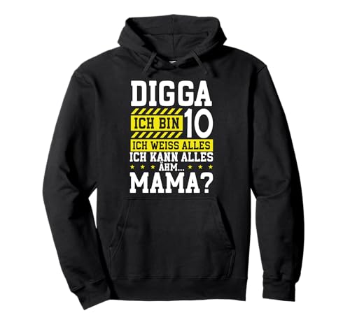 Digga Ich Bin 10 Ich Weiss Alles Mama 10. Geburtstag Kinder Pullover Hoodie Digga Ich Bin 10 Ich Weiss Alles Mama 10. Geburtstag Kinder Pullover Hoodie von Jugendliche Sprüche Lustige Teenager Geburtstag