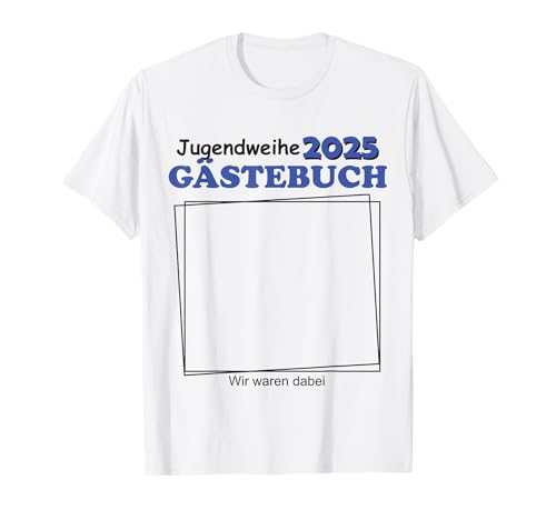 Jugendweihe 2025 Gästebuch für Jugendliche und Jungen zur T-Shirt Jugendweihe 2025 Gästebuch für Jugendliche und Jungen zur T-Shirt von Jugendweihe 2025 Gästebuch Erinnerung Teenager