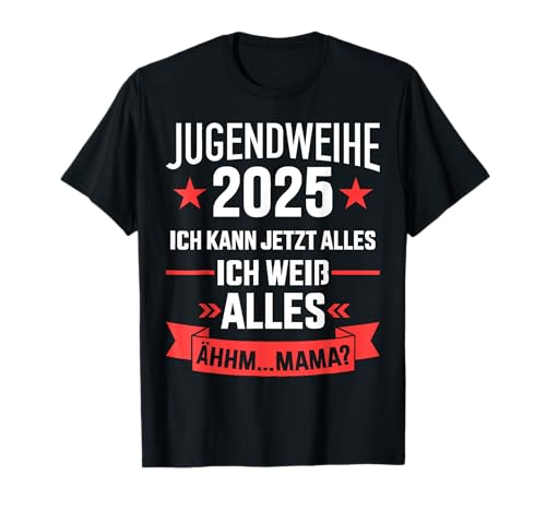 Jugendweihe 2025 ich kann jetzt alles weiß alles ähhm Mama T-Shirt von Jugendweihe 2025 Shop Geschenk
