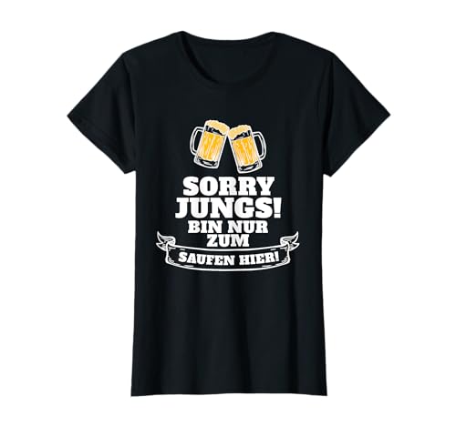 Sorry Jungs Bin Nur Zum Saufen Hier - Lustiges Party Outfit T-Shirt von Junggesellen-Abschied Party Geschenk