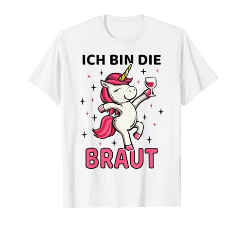 Ich bin die Braut Einhorn JGA Frauen Hochzeit T-Shirt Ich bin die Braut Einhorn JGA Frauen Hochzeit T-Shirt von Junggesellenabschied Einhorn Gruppe Polterabend