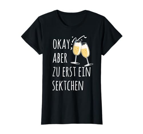 Okay, Aber Zu Erst EIN Sektchen I Sekt Mädels Party T-Shirt Okay, Aber Zu Erst EIN Sektchen I Sekt Mädels Party T-Shirt von Junggesellinnenabschied Mädelsabend Sekt trinken