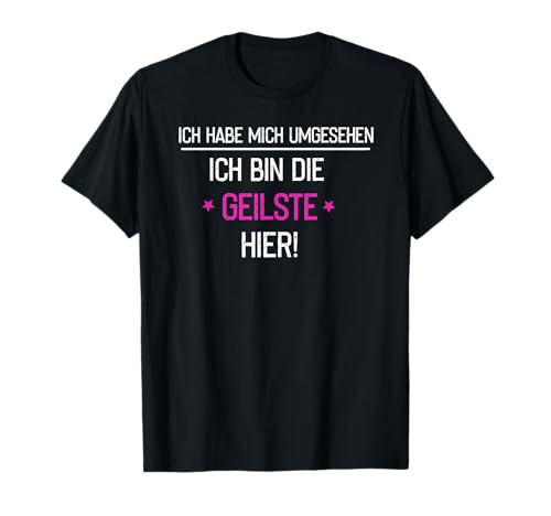 Ich Hab Mich Umgesehen Ich Bin Die Geilste Hier Mädels Party T-Shirt Ich Hab Mich Umgesehen Ich Bin Die Geilste Hier Mädels Party T-Shirt von Junggesellinnenabschied & Junggesellenabschied