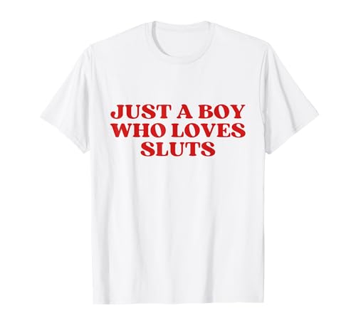 Just A Boy Who Loves Sluts T-Shirt Just A Boy Who Loves Sluts T-Shirt von Just A Boy Who Loves Sluts