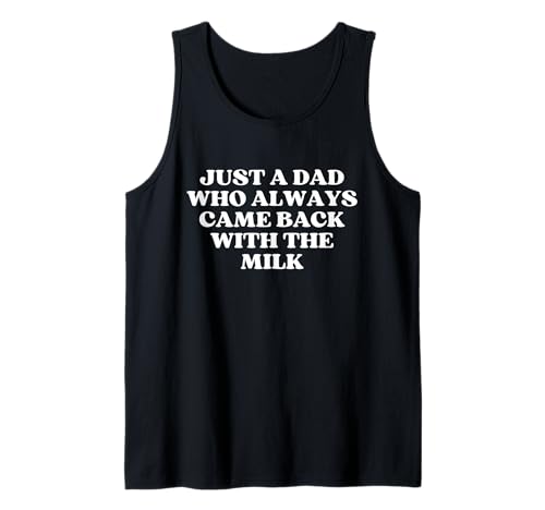 Herren Just A Dad Who Always Came Back With The Milk Fathers Day Tank Top Herren Just A Dad Who Always Came Back With The Milk Fathers Day Tank Top von Just A Dad Who Always Came Back With The Milk