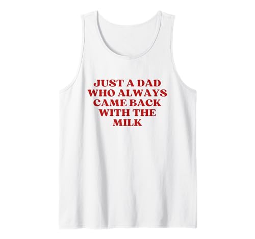 Herren Just A Dad Who Always Came Back With The Milk Fathers Day Tank Top Herren Just A Dad Who Always Came Back With The Milk Fathers Day Tank Top von Just A Dad Who Always Came Back With The Milk