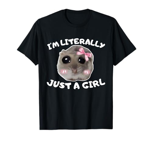 Funny I'm Literally Just a Girl Sad Hamster Meme T-Shirt von Just A Girl Sad Hamster Hamstie Hamsti Meme