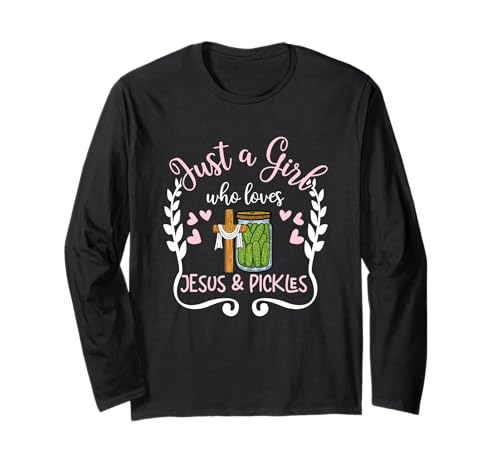 Religiöse Christliche Just A Girl Who Loves Jesus and Pickles Langarmshirt von Just A Girl Who Loves Jesus And Pickles Gift