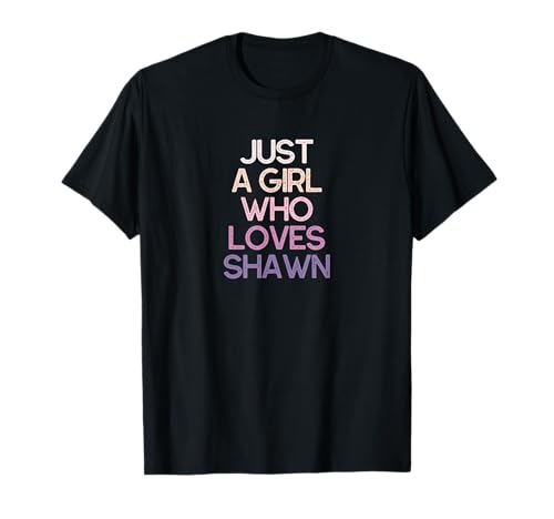 Just A Girl Who Loves Shawn Namensgeschenk T-Shirt von Just A Girl Who Loves Shawn NAme Gift
