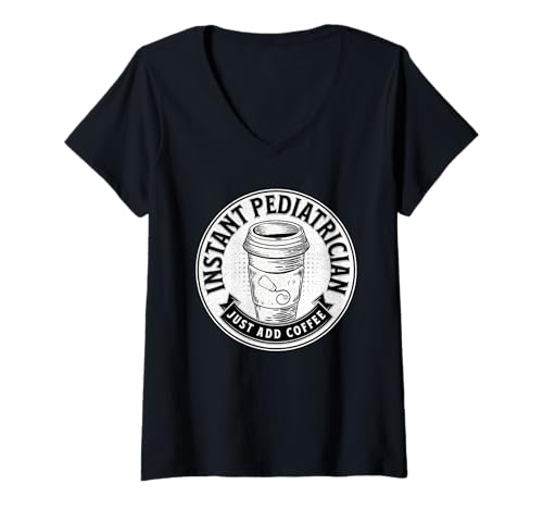 Damen Instant Pediatrician Just Add Coffee Doctor Lustiger Spruch T-Shirt mit V-Ausschnitt von Just Add Coffee Gifts Co