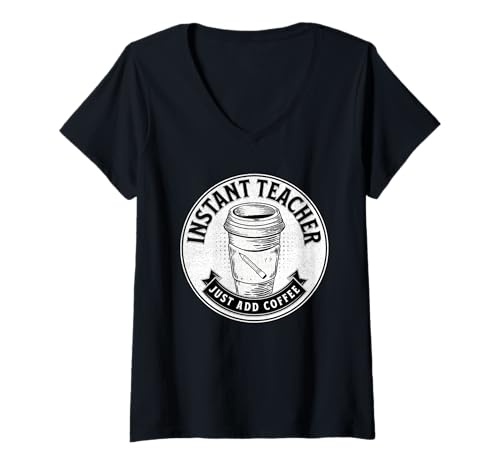 Damen Instant Teacher Just Add Coffee Lustiger Spruch Lehrer Zitat T-Shirt mit V-Ausschnitt von Just Add Coffee Gifts Co