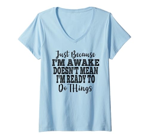 Damen Just Because I'm Awake Doesn't Mean I'm Ready Funny Sayings T-Shirt mit V-Ausschnitt Damen Just Because I'm Awake Doesn't Mean I'm Ready Funny Sayings T-Shirt mit V-Ausschnitt von Just Because I'm Awake Doesn't Mean Im Ready humor