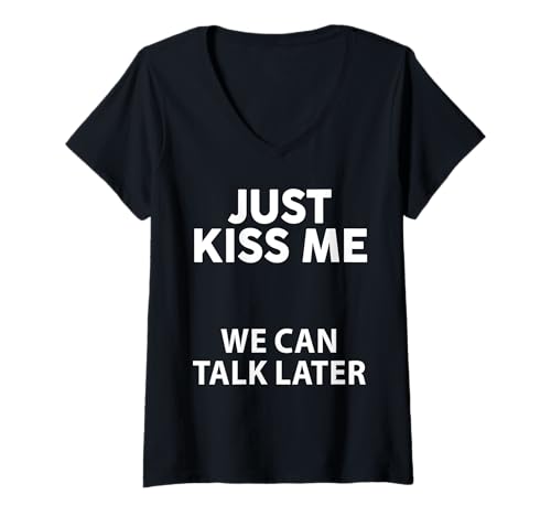 Damen Just Kiss Me We Can Talk Later Lustiges Spruch-Zitat Männer Frauen T-Shirt mit V-Ausschnitt Damen Just Kiss Me We Can Talk Later Lustiges Spruch-Zitat Männer Frauen T-Shirt mit V-Ausschnitt von Just Kiss Me We Can Talk Later