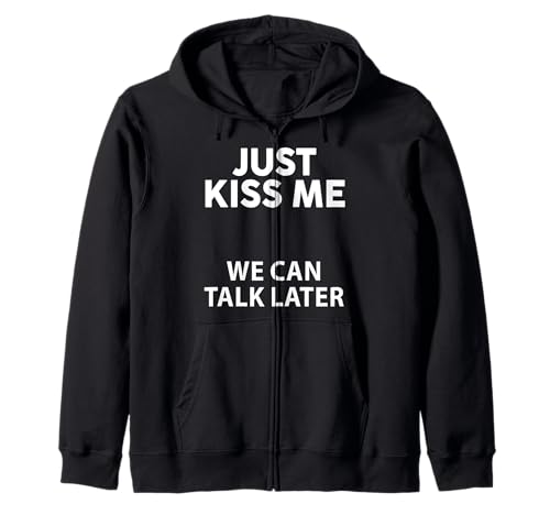 Just Kiss Me We Can Talk Later Lustiges Spruch-Zitat Männer Frauen Kapuzenjacke von Just Kiss Me We Can Talk Later