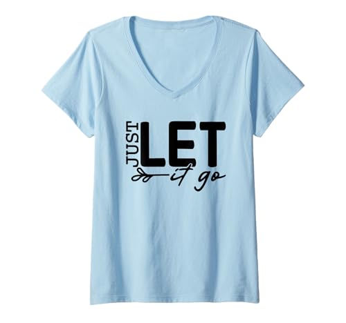Damen Just Let It Go Positives Zitat Inspirierendes Motivations-Wortspiel T-Shirt mit V-Ausschnitt Damen Just Let It Go Positives Zitat Inspirierendes Motivations-Wortspiel T-Shirt mit V-Ausschnitt von Just Let It Go Inspirational Wise Words Positivity