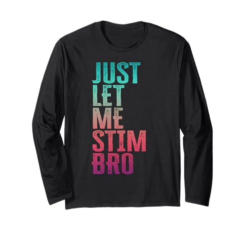 Just Let Me Stim Bro Lustiges Autismus-Bewusstsein Autistisches Mädchen Langarmshirt Just Let Me Stim Bro Lustiges Autismus-Bewusstsein Autistisches Mädchen Langarmshirt von Just Let Me Stim Bro Autism Support Youth Graphics