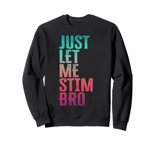Just Let Me Stim Bro Lustiges Autismus-Bewusstsein Autistisches Mädchen Sweatshirt Just Let Me Stim Bro Lustiges Autismus-Bewusstsein Autistisches Mädchen Sweatshirt von Just Let Me Stim Bro Autism Support Youth Graphics