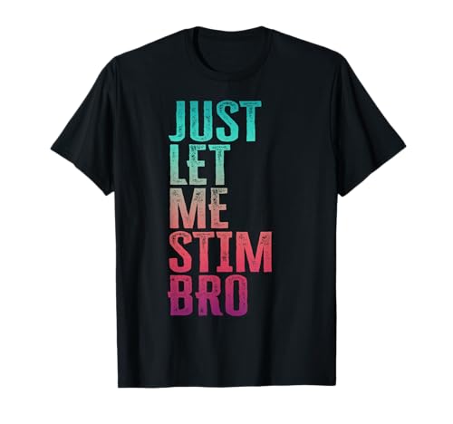 Just Let Me Stim Bro Lustiges Autismus-Bewusstsein Autistisches Mädchen T-Shirt von Just Let Me Stim Bro Autism Support Youth Graphics